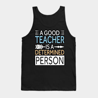 A Good Teacher Is A Determined Person Happy Teachers Day Tank Top